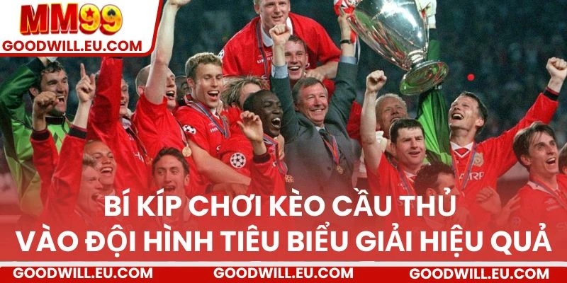 Bí kíp chơi kèo cầu thủ vào đội hình tiêu biểu giải hiệu quả