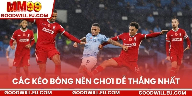 Các kèo bóng nên chơi dễ thắng nhất