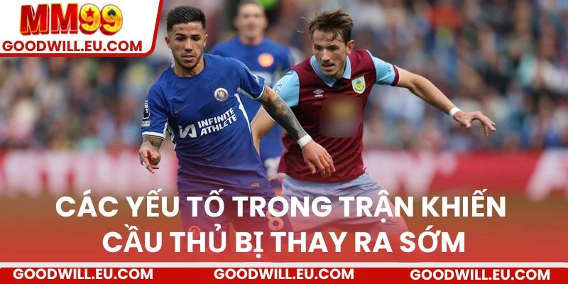 Các yếu tố trong trận khiến cầu thủ bị thay ra sớm