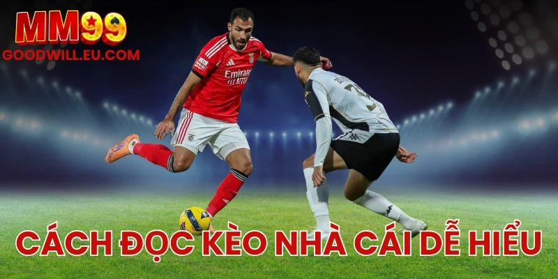 Cách đọc kèo nhà cái dễ hiểu MM99 - Bí kíp soi kèo chuẩn