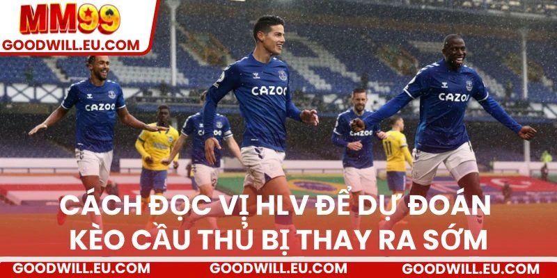 Cách đọc vị HLV để dự đoán kèo cầu thủ bị thay ra sớm