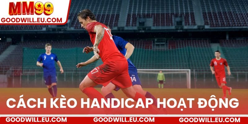 Cách kèo Handicap hoạt động