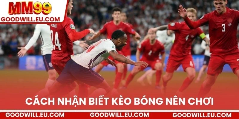 Cách nhận biết kèo bóng nên chơi
