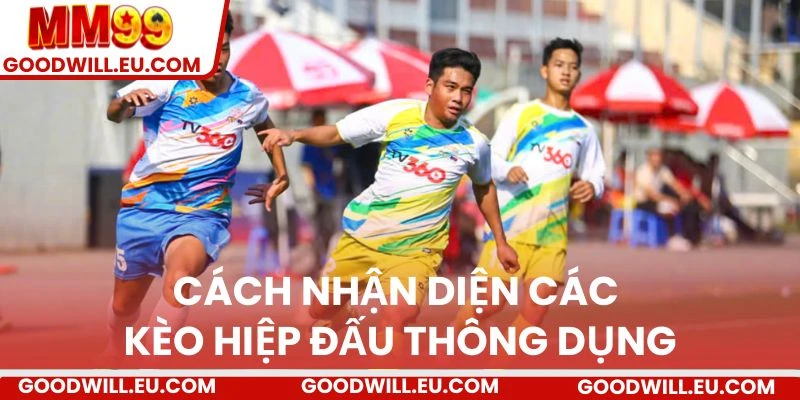 Cách nhận diện các kèo hiệp đấu thông dụng
