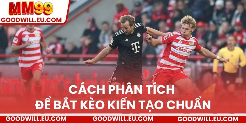 Cách phân tích để bắt kèo kiến tạo chuẩn