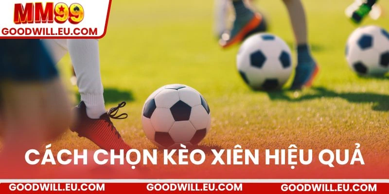 Chi tiết cách chọn kèo xiên hiệu quả