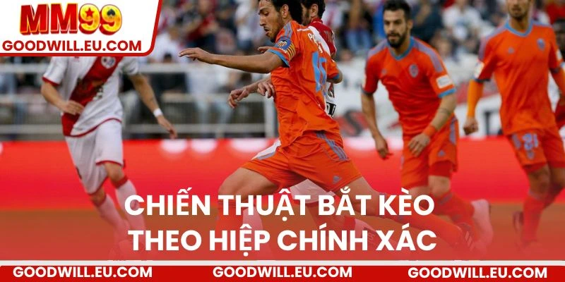 Mẹo bắt kèo theo hiệp chính xác