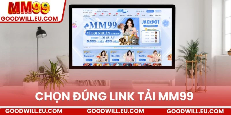 Chọn đúng link tải MM99 