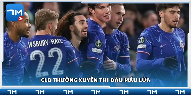 CLB thường xuyên thi đấu máu lửa