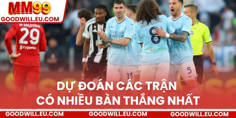 Dự đoán các trận có nhiều bàn thắng nhất
