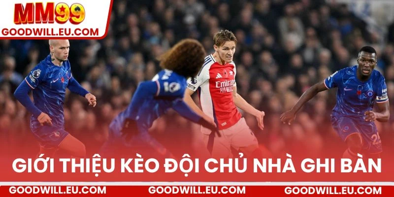 Giới thiệu về kèo đội chủ nhà ghi bàn