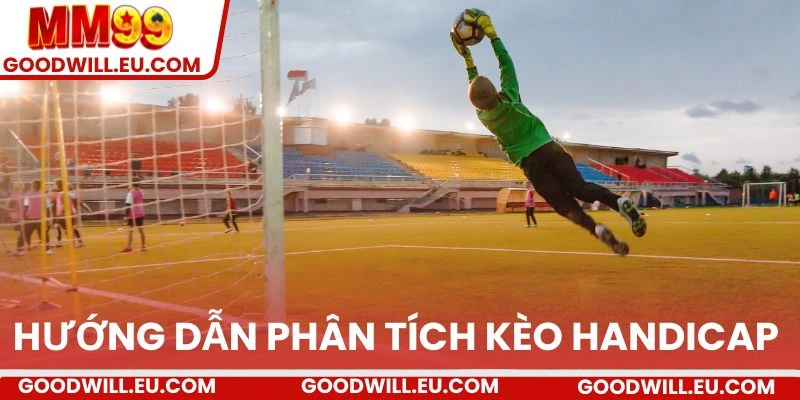 Hướng dẫn phân tích kèo Handicap