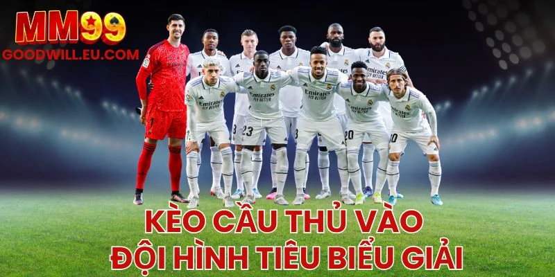 Kèo Cầu Thủ Vào Đội Hình Tiêu Biểu Giải MM99 - Dự Đoán Ai Tỏa Sáng?