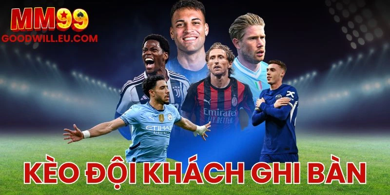 Kèo đội khách ghi bàn MM99 – Cơ hội không nên bỏ lỡ