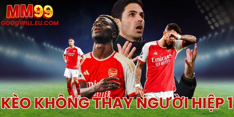 Kèo không thay người hiệp 1 MM99 - Nhận biết trận dễ về kèo