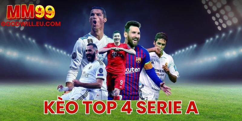 Kèo top 4 Serie A MM99 - Cách đánh giá cơ hội của từng đội bóng