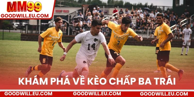Khám phá về kèo chấp ba trái