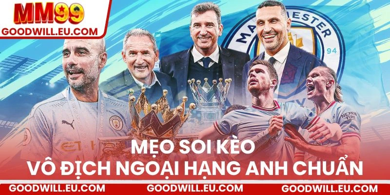 Mẹo soi kèo vô địch Ngoại Hạng Anh chuẩn 