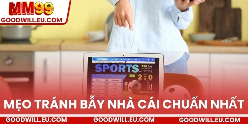 Mẹo tránh bẫy nhà cái chuẩn nhất