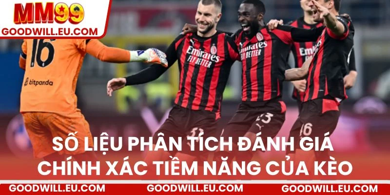 Số liệu phân tích đánh giá chính xác tiềm năng của kèo