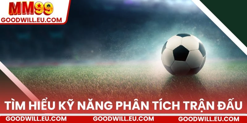 Tìm hiểu về kỹ năng phân tích trận đấu.