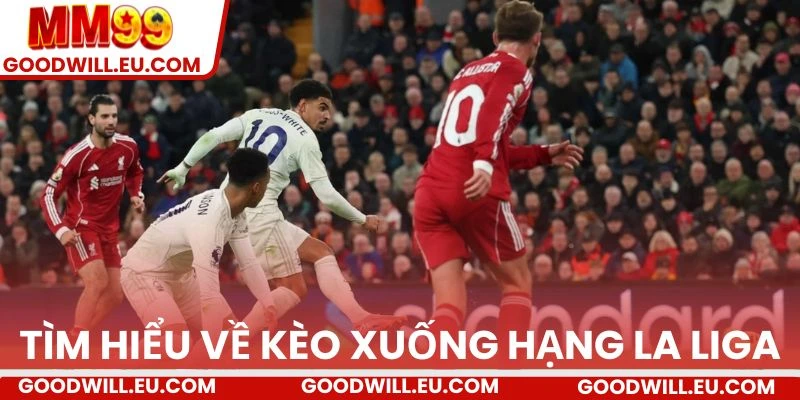 Tìm hiểu về kèo xuống hạng La Liga