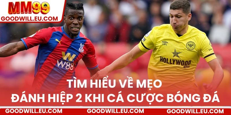 Tìm hiểu về mẹo đánh hiệp 2 khi cá cược bóng đá