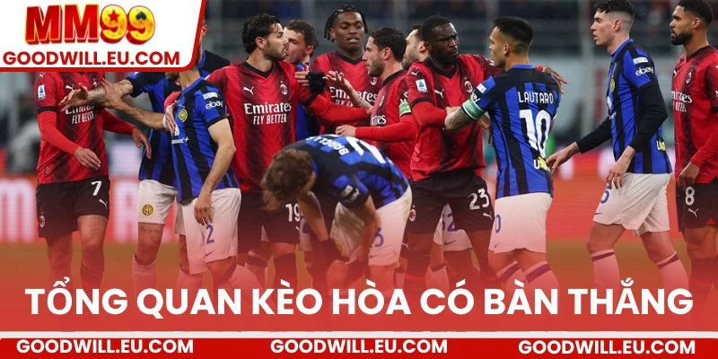 Tổng quan về kèo hòa có bàn thắng