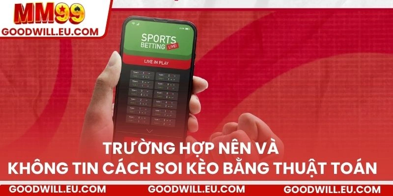 Trường hợp nên và không tin cách soi kèo bằng thuật toán