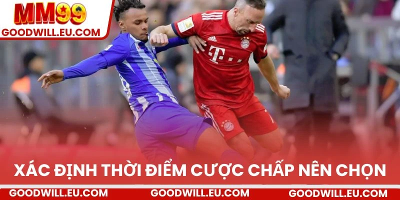 Xác định thời điểm cược chấp nên chọn